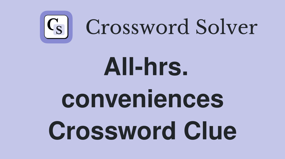 Allhrs. conveniences Crossword Clue Answers Crossword Solver